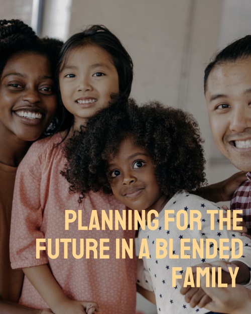 Planning for the future when you have a blended family